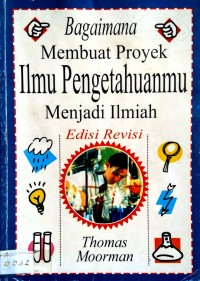 Bagaimana Membuat Proyek Ilmu Pengetahuanmu Menjadi Ilmiah (Edisi Revisi)