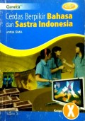 Cerdas Berpikir Bahasa dan Sastra Indonesia untuk SMA Kelas X
