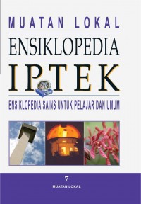 Ensiklopedia Iptek 7 : Muatan Lokal & Kronologi Iptek (Ensiklopedia Sains untuk Pelajar dan Umum)