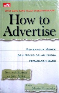 How to Advertise (Membangun Merek dan Bisnis dalam Dunia Pemasaran Baru)