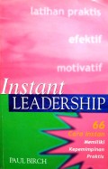 Instant Leadership (66 Cara Instan Memiliki Kepemimpinan Praktis)