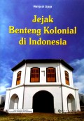 Jejak Benteng Kolonial di Indonesia