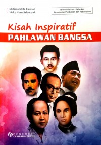 Kisah Inspiratif Pahlawan Bangsa