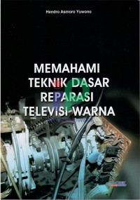 Memahami Teknik Dasar Reparasi Televisi Warna