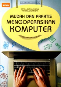 Mudah dan Praktis Mengoperasikan Komputer