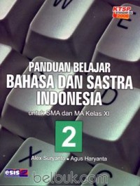 Panduan Belajar Bahasa dan Sastra Indonesia 2 (untuk SMA dan MA Kelas XI)