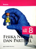 Seri Konsep Fisika 8 : Fisika Nuklir dan Partikel