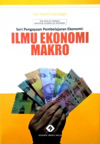 Seri Pengayaan Pembelajaran Ekonomi: Ilmu Ekonomi Makro