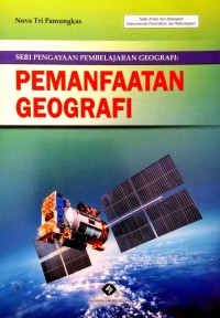 Seri Pengayaan Pembelajaran Geografi: Pemanfaatan Geografi