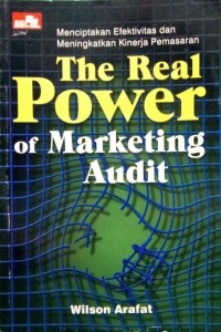 The Real Power of Marketing Audit (Menciptakan Efektivitas dan Meningkatkan Kinerja Pemasaran)
